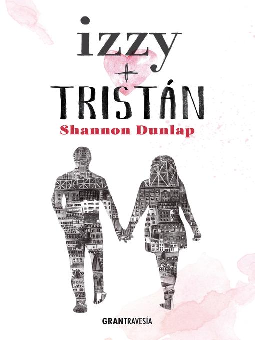 Title details for Izzy + Tristán by Shannon Dunlap - Available